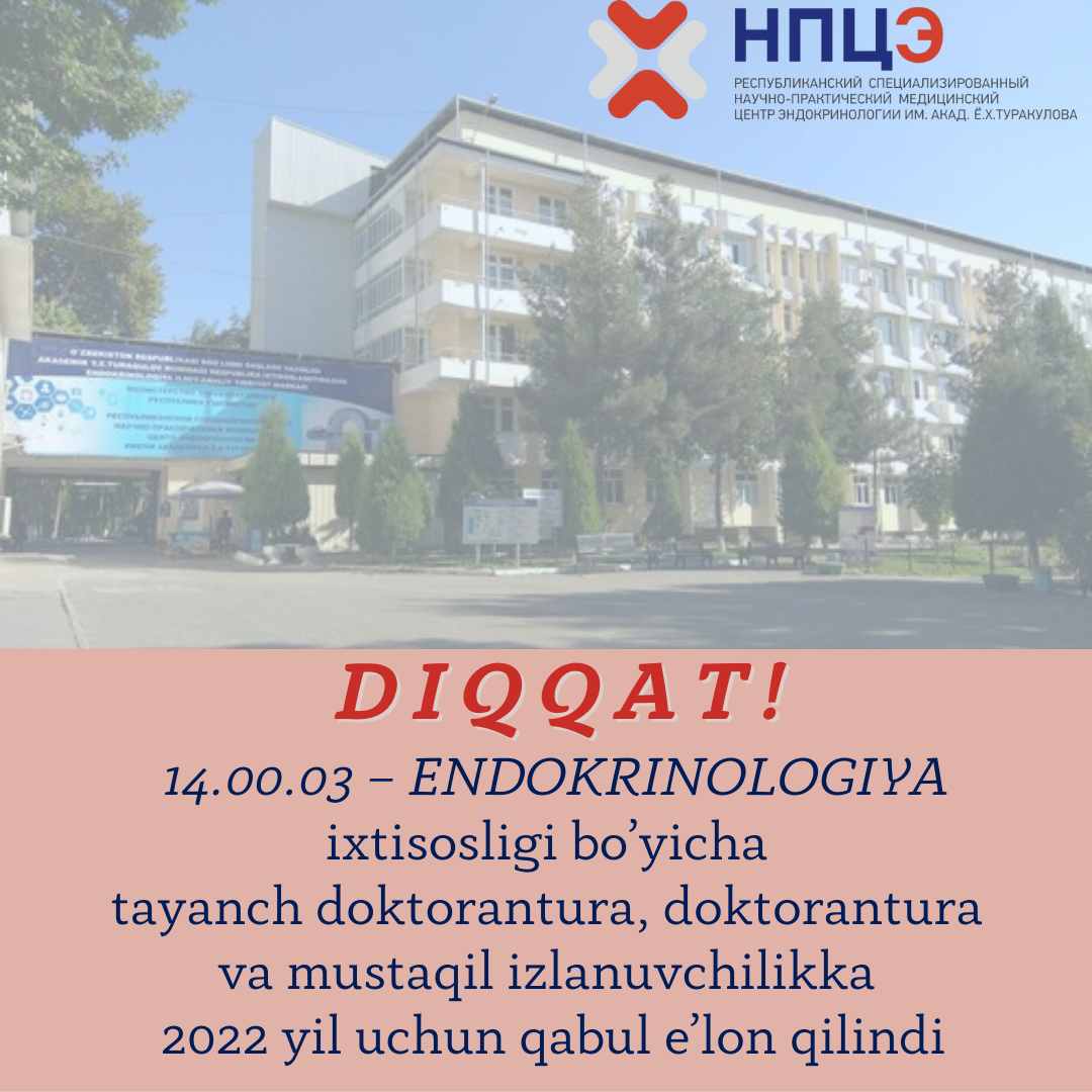  14.00.03 – ENDOKRINOLOGIYA ixtisosligi bo’yicha tayanch doktorantura, doktorantura va mustaqil izlanuvchilikka 2022 yil uchun qabul e’lon qiladi